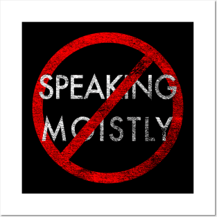 Stop Speaking Moistly - Distressed Posters and Art